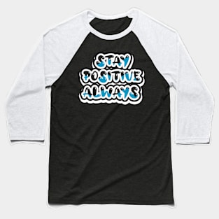 Stay Positive Always Motivational Baseball T-Shirt